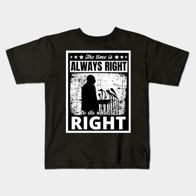 Black History Month Martin Luther King Jr. Quote "The time is always right to do what is right" Kids T-Shirt by PsychoDynamics